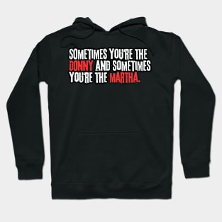 Sometimes You’re the Donny and Sometimes You’re the Martha Hoodie